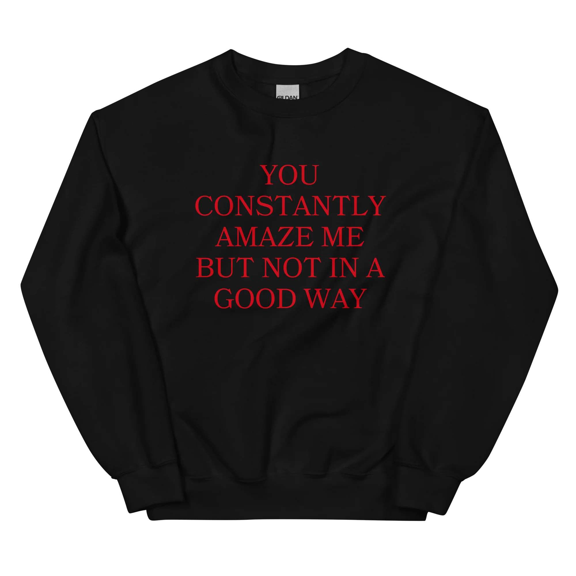 You Constantly Amaze Me But Not In A Good Way Crewneck Sweatshirt - Image 10