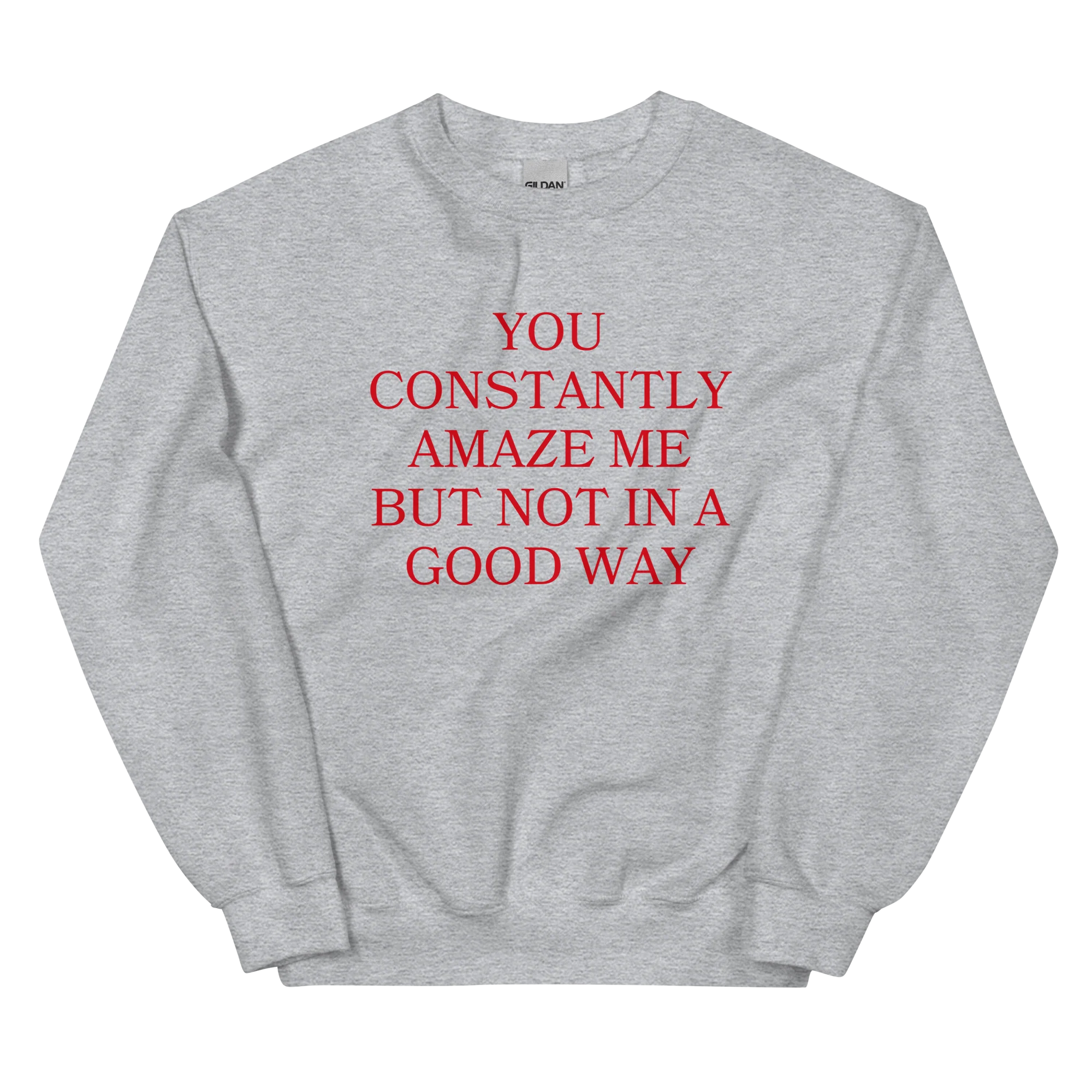 You Constantly Amaze Me But Not In A Good Way Crewneck Sweatshirt - Image 4